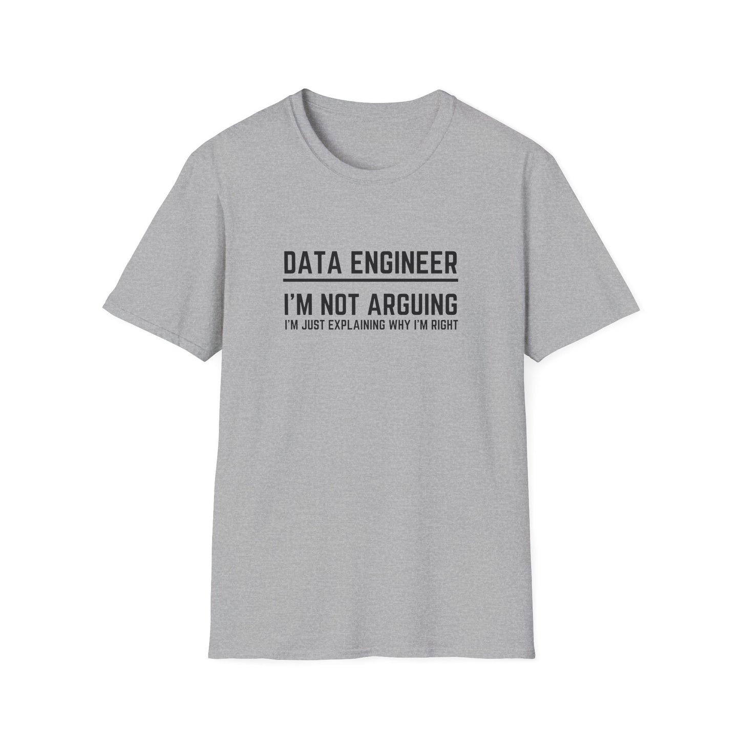 Data Engineer: Not Arguing, Explaining Why I'm Right - Tech - Unisex Softstyle T-Shirt