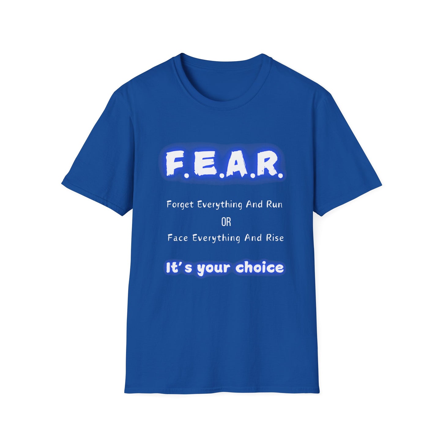 F.E.A.R Forget Everything And Rise (fear) - Unisex Softstyle T-Shirt