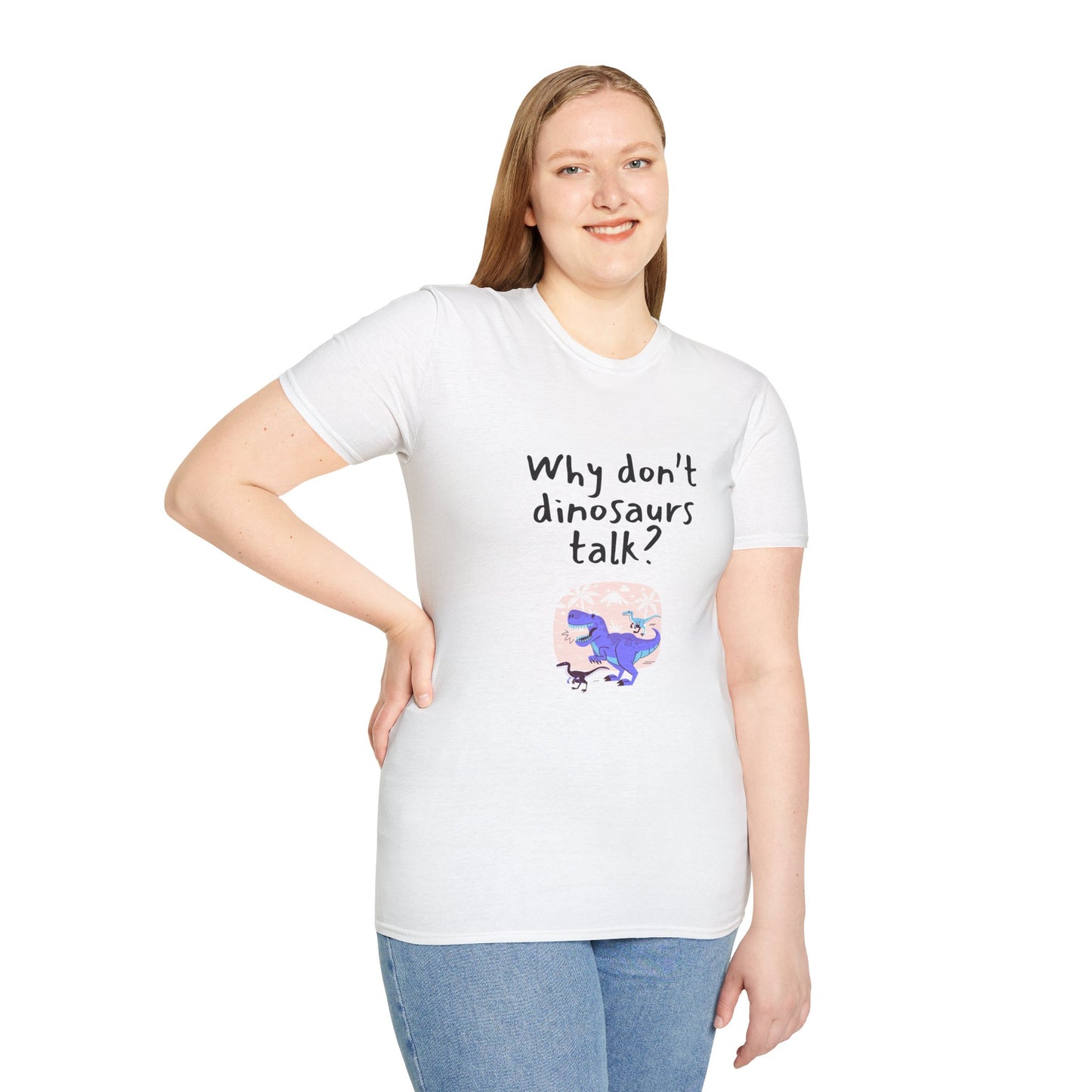 Why Dont Dinosaurs Talk? - Funny - Unisex Softstyle T-Shirt