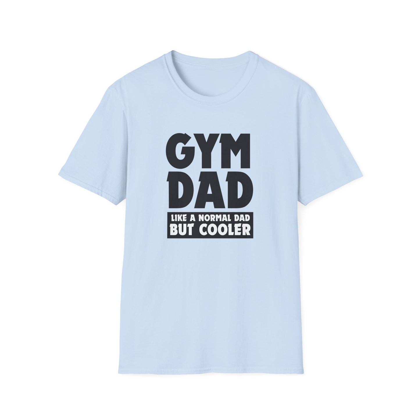 Gym Dad - Like a normal dad only cooler - Unisex Softstyle T-Shirt