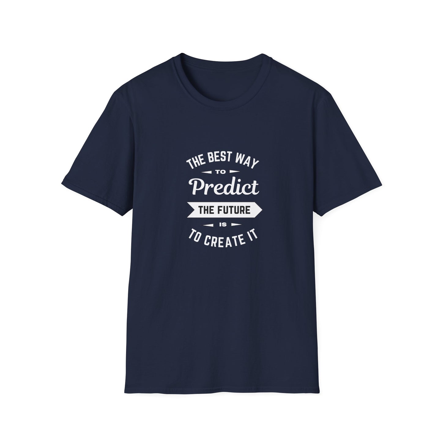 Best way to predict the future is to create it - Unisex Softstyle T-Shirt