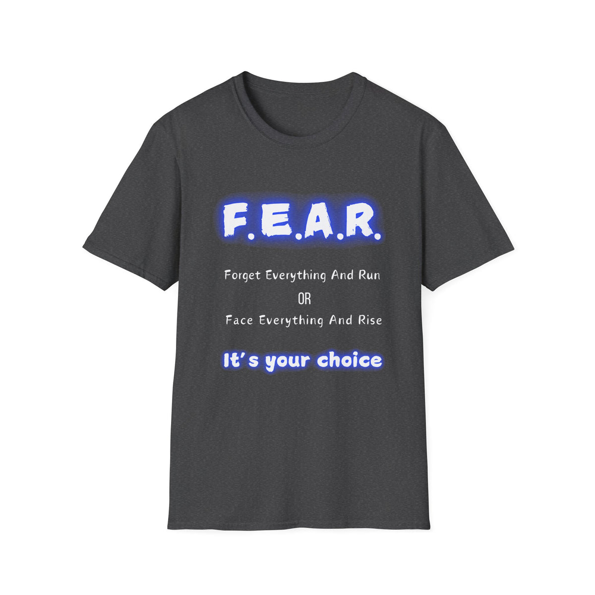 F.E.A.R Forget Everything And Rise (fear) - Unisex Softstyle T-Shirt