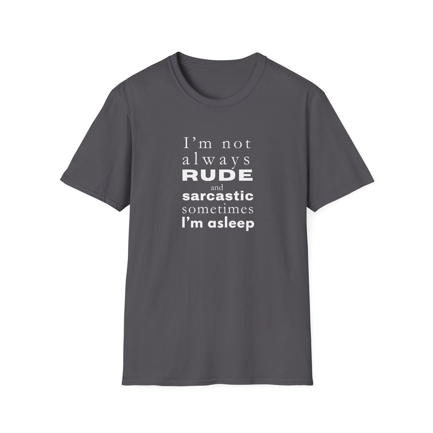 Rude Sarcastic or Asleep - Unisex Softstyle T-Shirt
