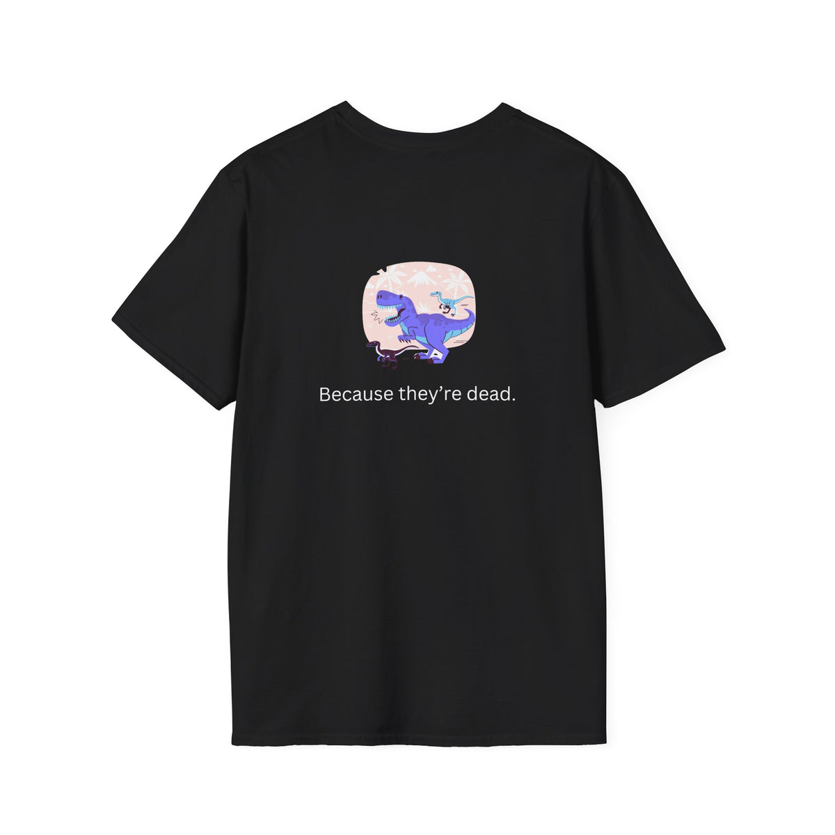 Why Dont Dinosaurs Talk? - Funny - Unisex Softstyle T-Shirt