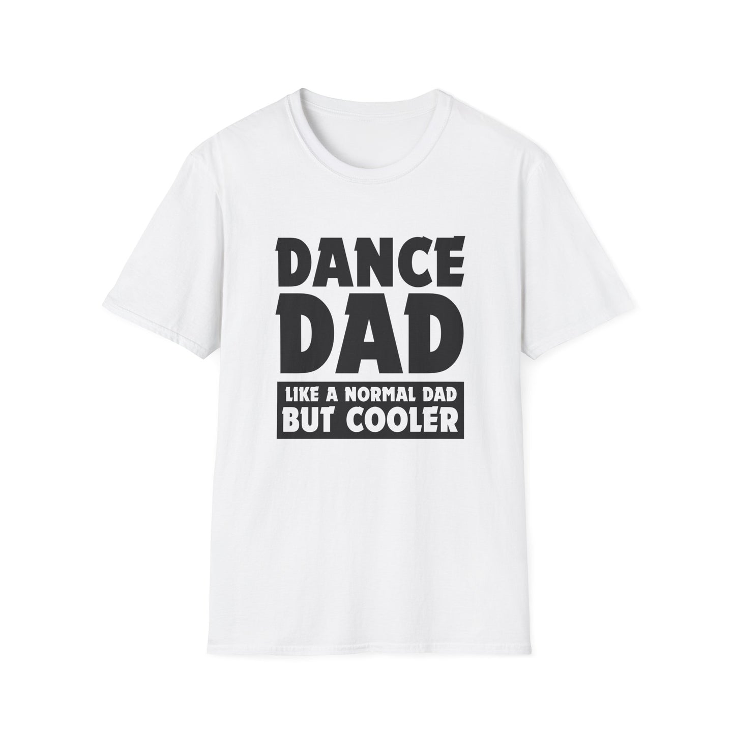 Dance Dad - Like a normal dad only cooler - Unisex Softstyle T-Shirt