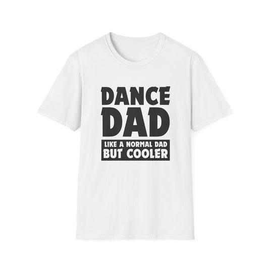 Dance Dad - Like a normal dad only cooler - Unisex Softstyle T-Shirt