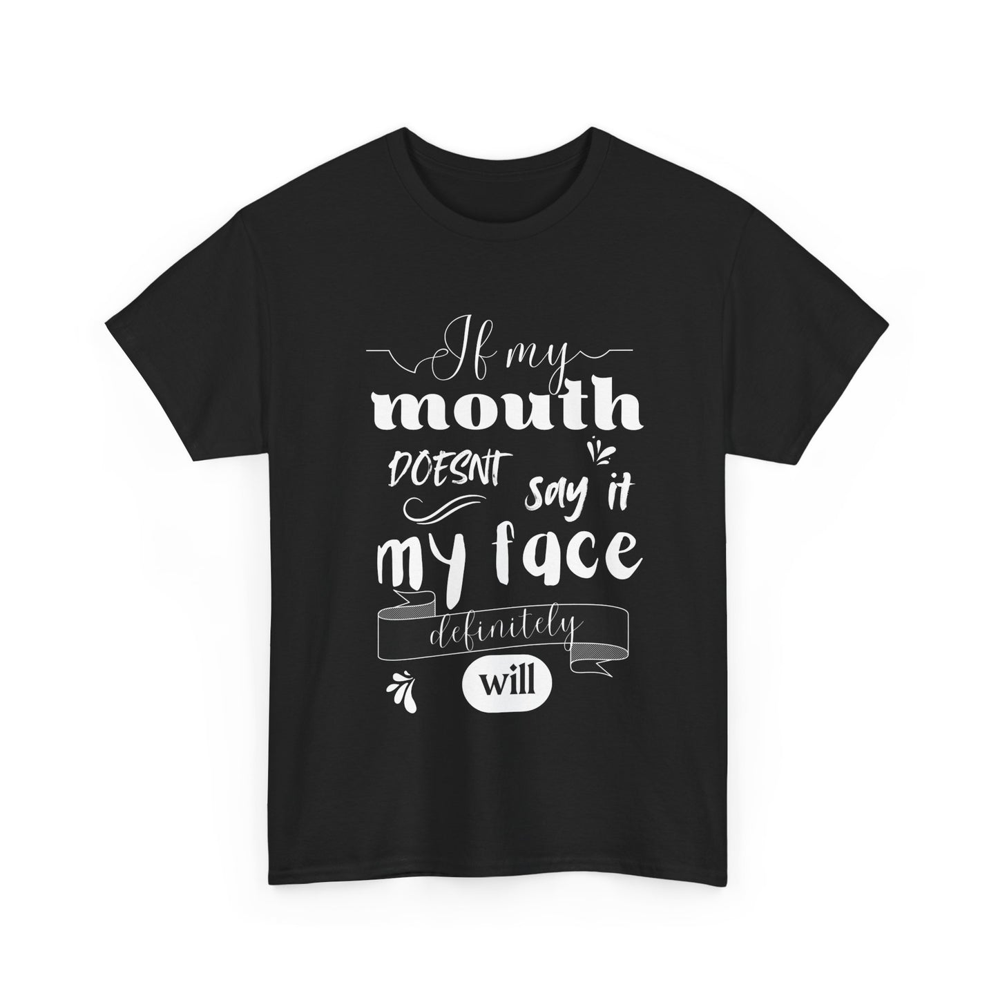 If my Mouth doesnt say it, my Face definitely will - Funny - Unisex Heavy Cotton Tee