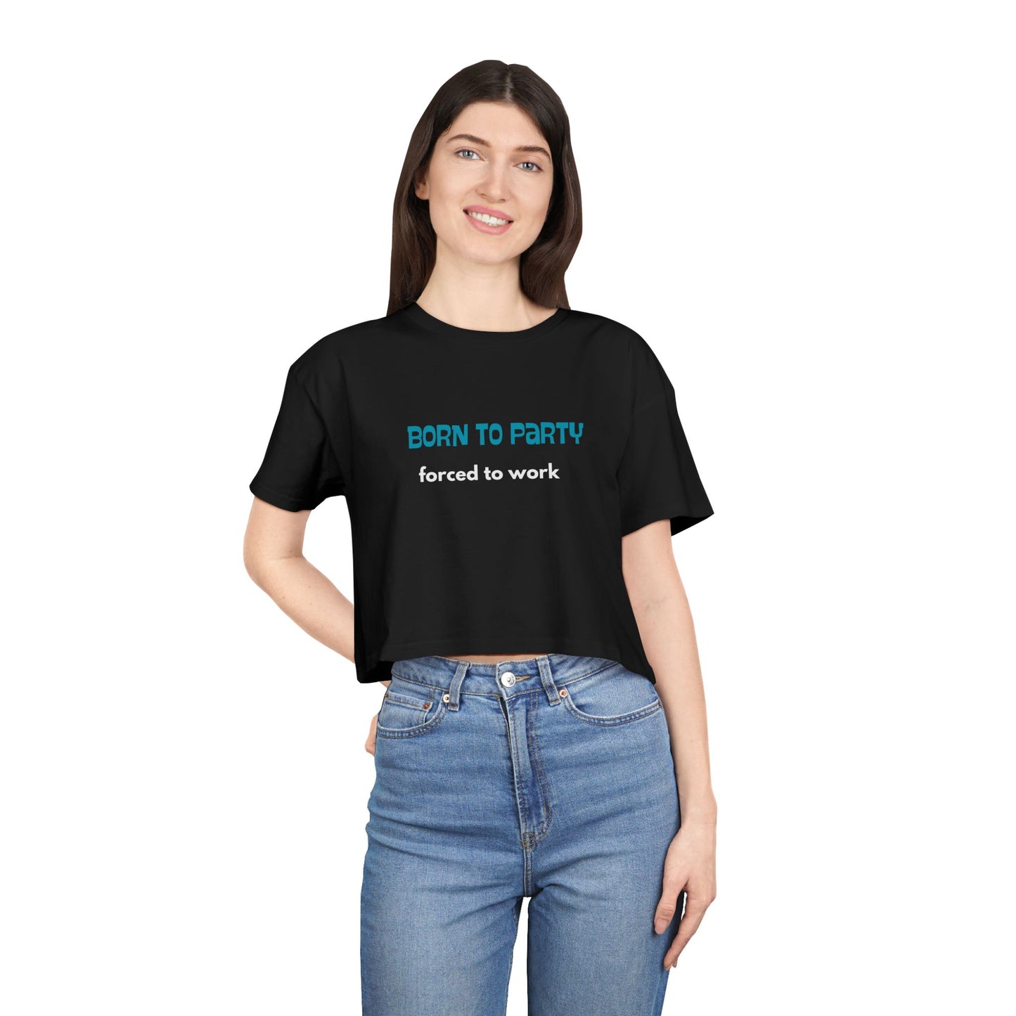 Born to Party. Forced to Work - Funny - Women's Crop Tee