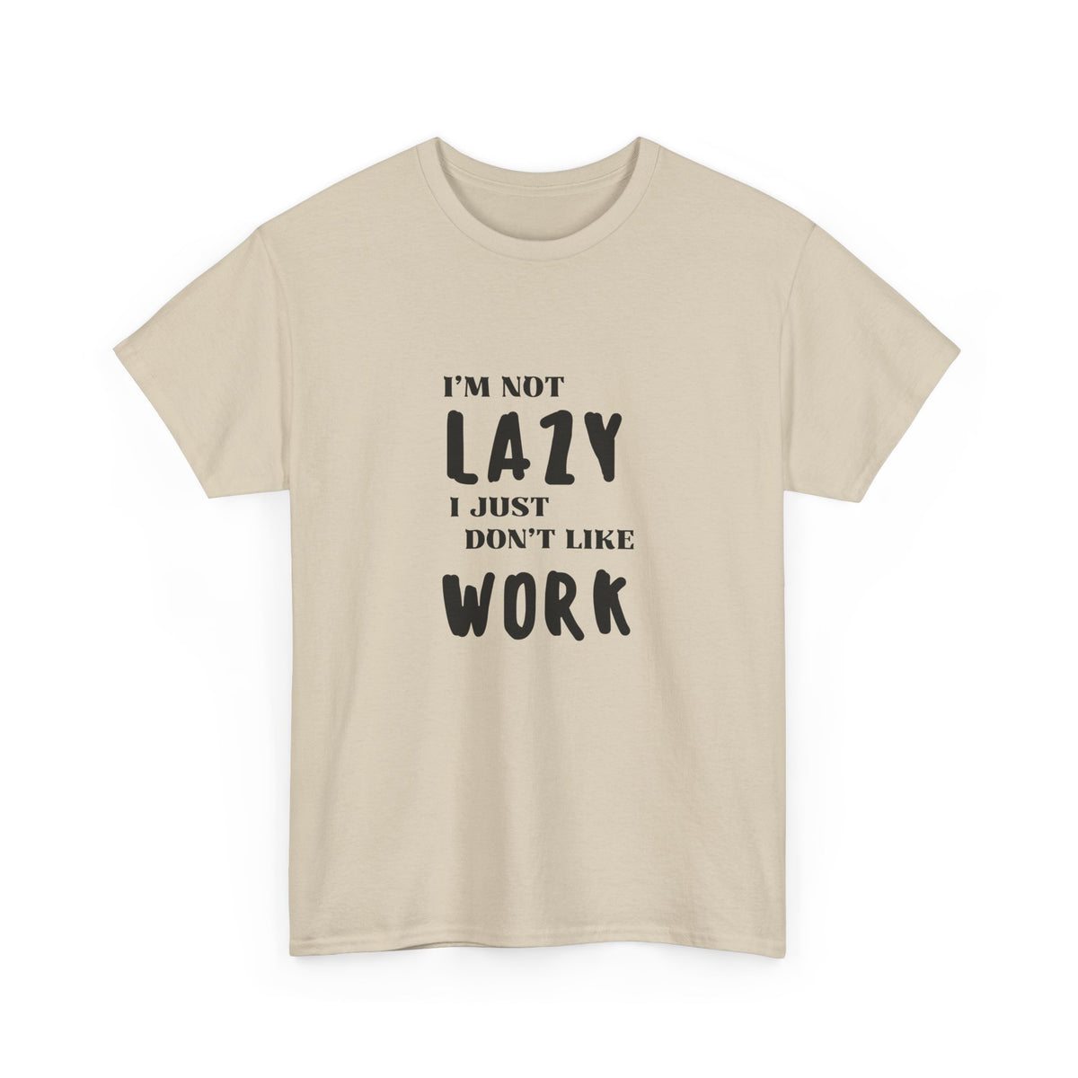 I'm not lazy, I just dont like to work - Funny - Unisex Heavy Cotton Tee