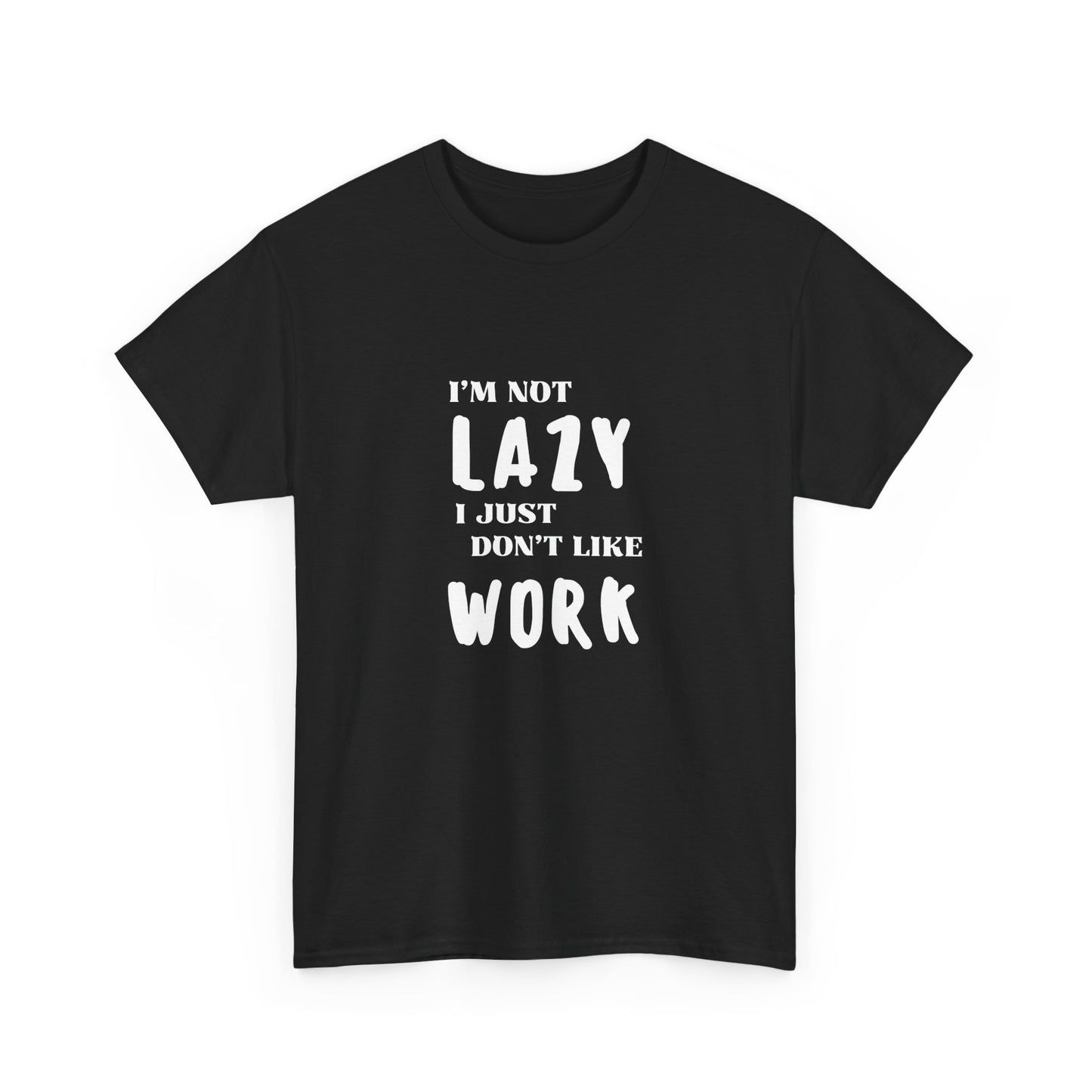 I'm not lazy, I just dont like to work - Funny - Unisex Heavy Cotton Tee