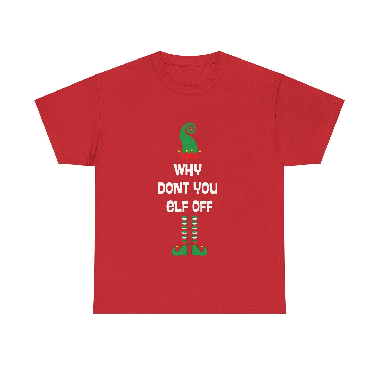 Why Don't You Elf Off - Christmas - Unisex Heavy Cotton Tee