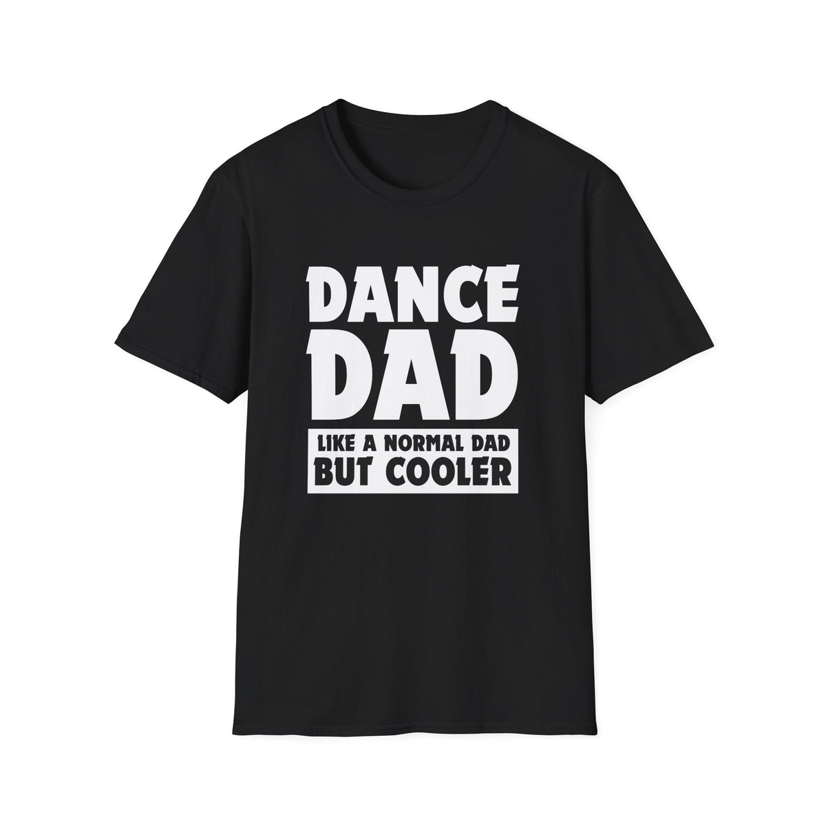 Dance Dad - Like a normal dad only cooler - Unisex Softstyle T-Shirt