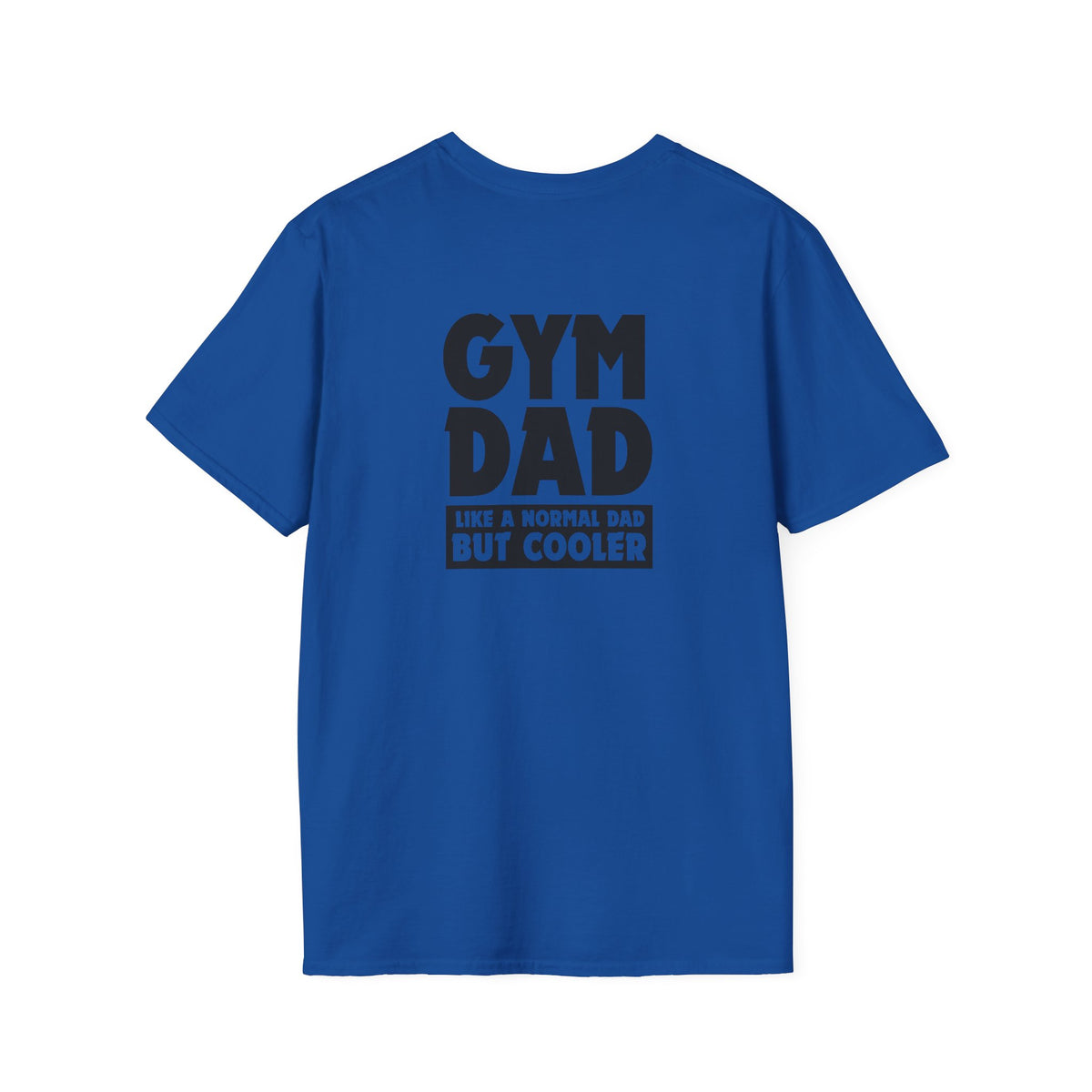 Gym Dad - like a normal dad but cooler (printed on back) - Unisex Softstyle T-Shirt