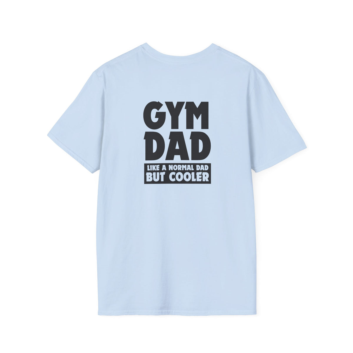 Gym Dad - like a normal dad but cooler (printed on back) - Unisex Softstyle T-Shirt