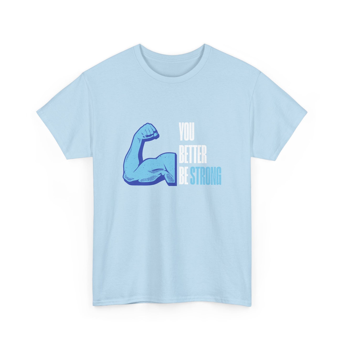 You better be strong - Unisex Heavy Cotton Tee