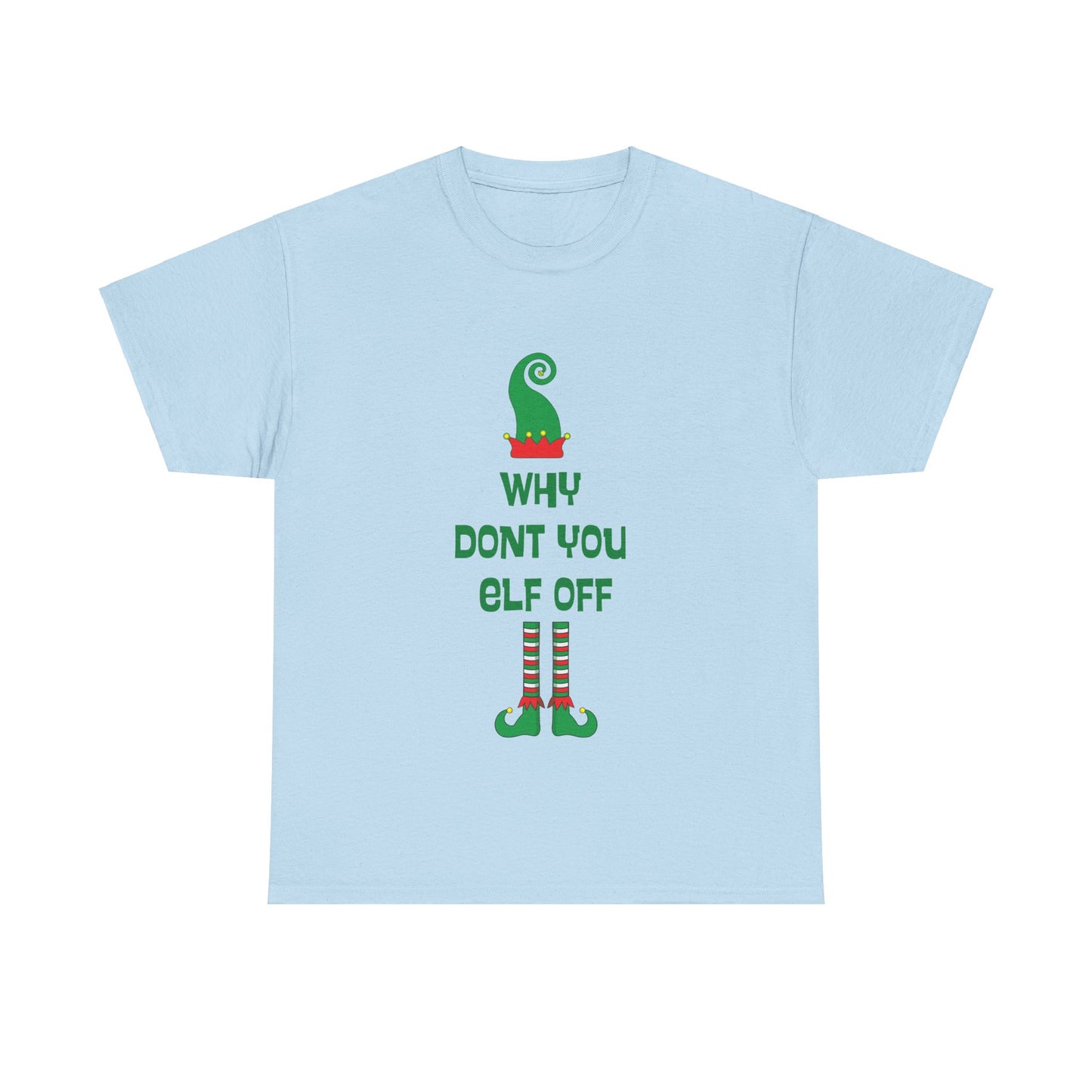 Why Don't You Elf Off - Christmas - Unisex Heavy Cotton Tee