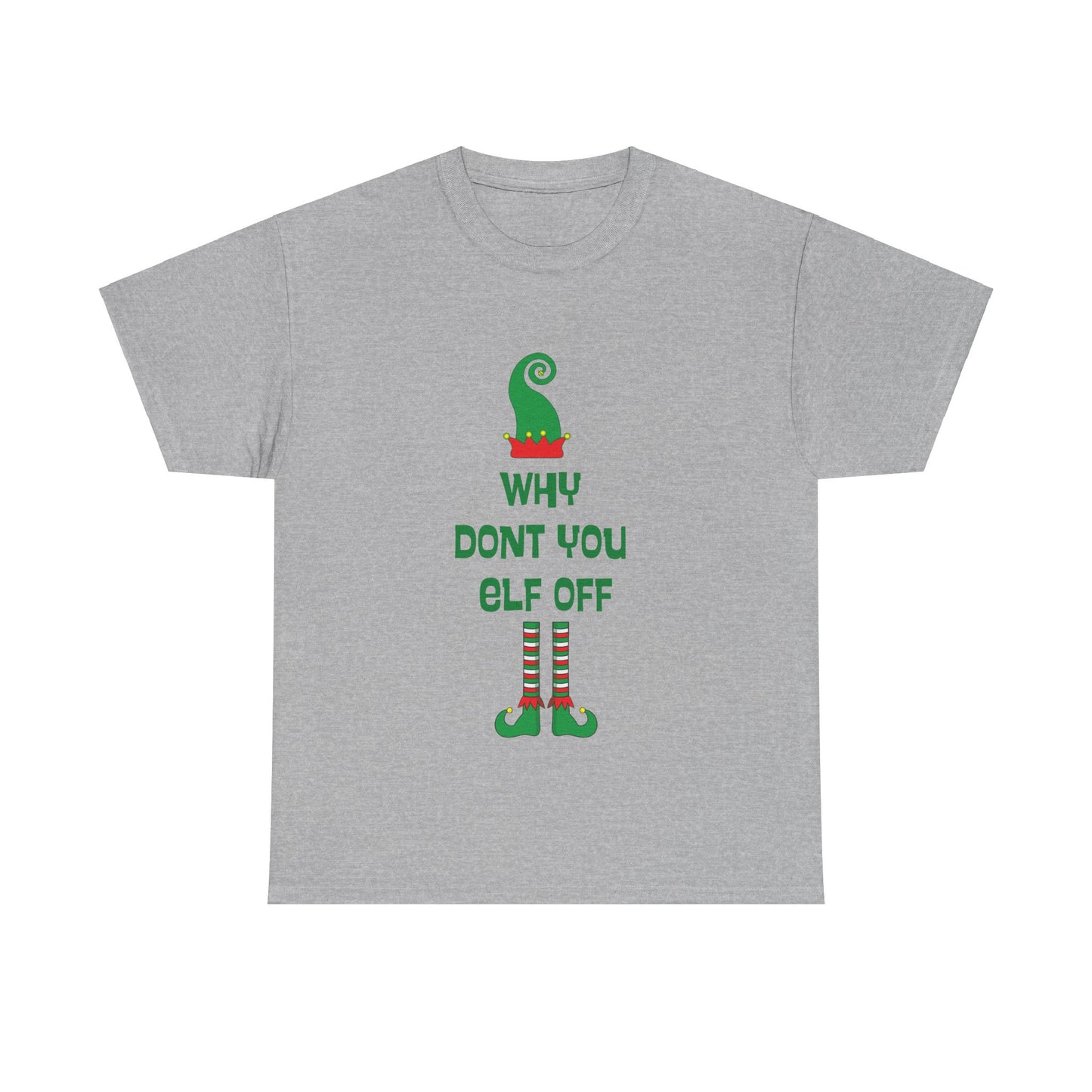 Why Don't You Elf Off - Christmas - Unisex Heavy Cotton Tee