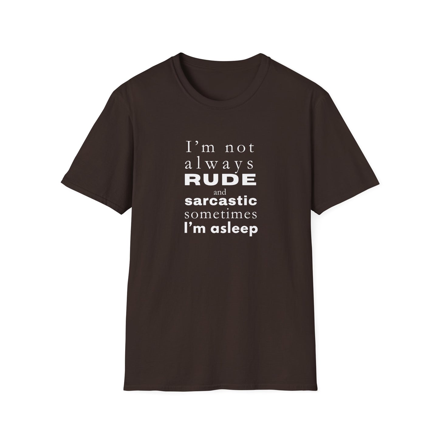 Rude Sarcastic or Asleep - Unisex Softstyle T-Shirt