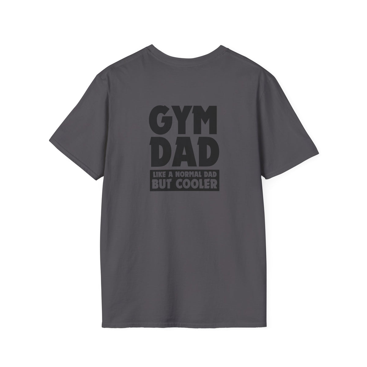 Gym Dad - like a normal dad but cooler (printed on back) - Unisex Softstyle T-Shirt