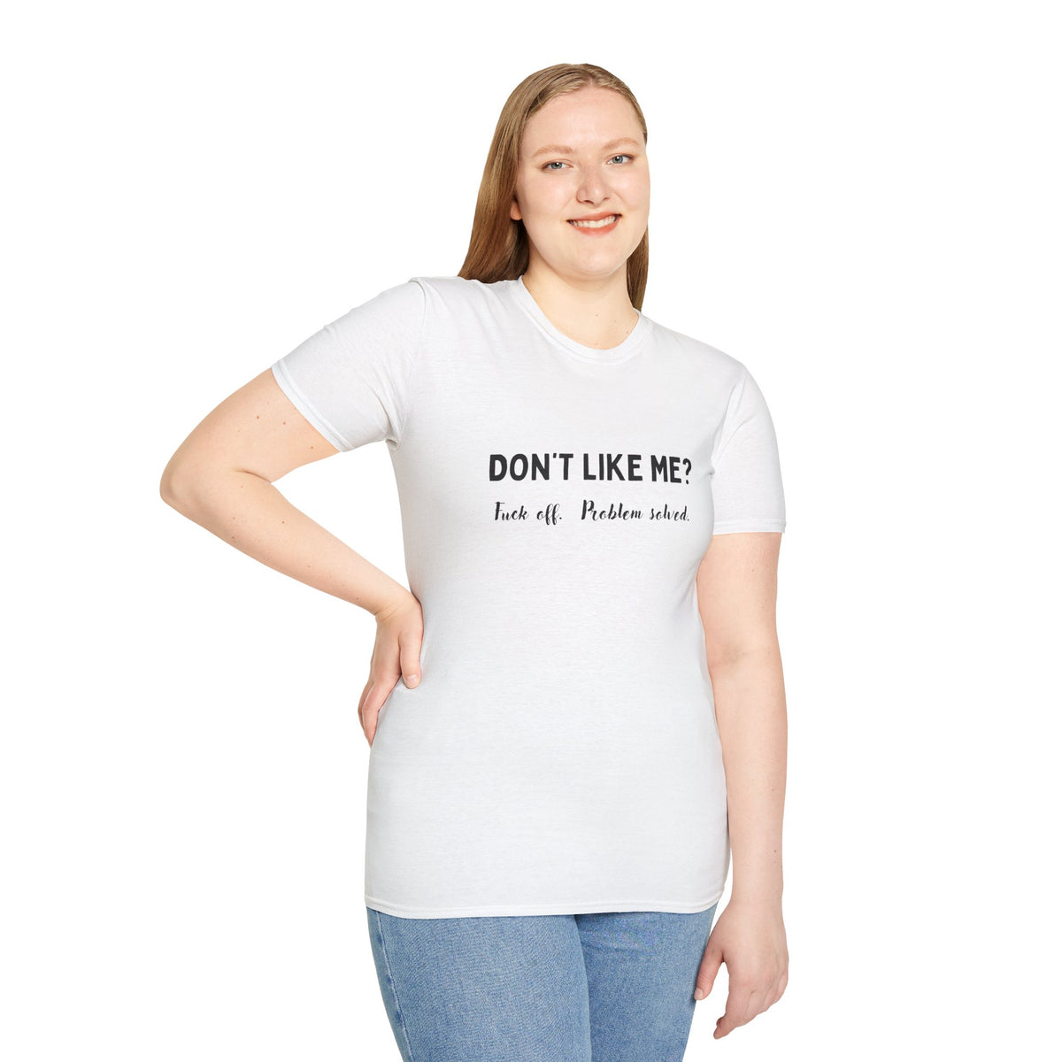 Don't Like Me? Fuck Off, Problem Solved - Funny - Unisex Softstyle T-Shirt