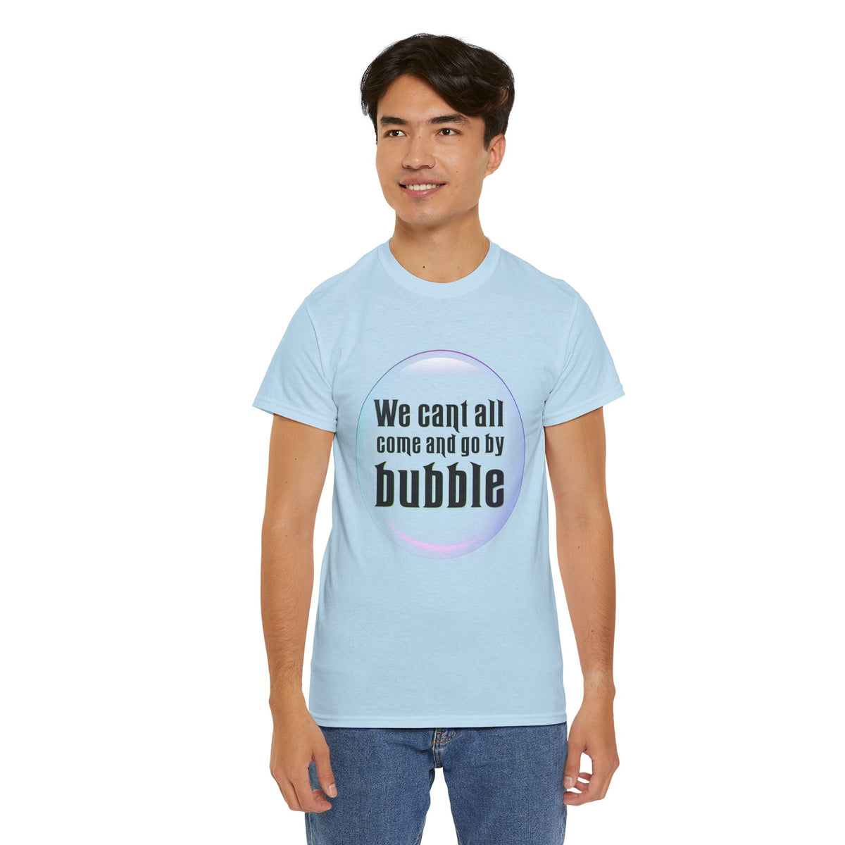We can't all come and go by bubble (Wicked) - Unisex Heavy Cotton Tee