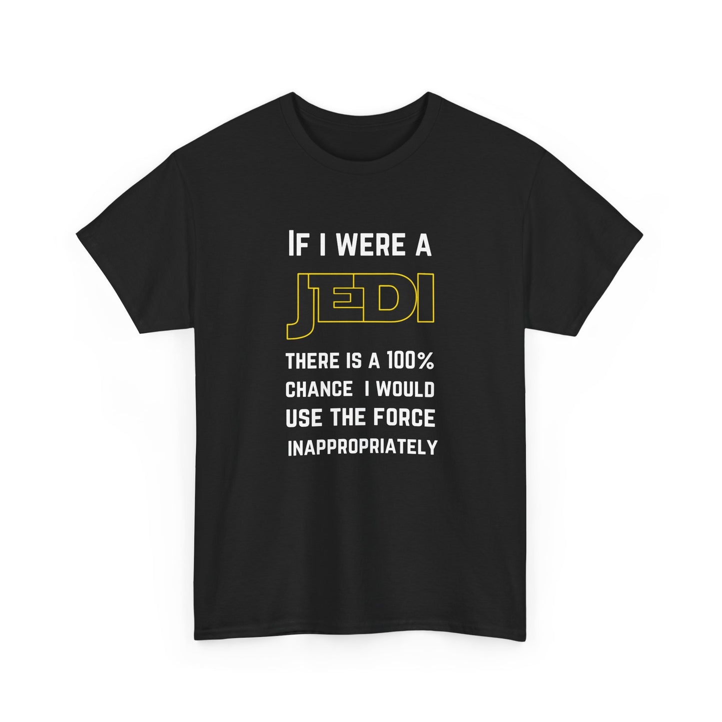 If I were a Jedi I would use the force inappropriately (Star Wars) - Unisex Heavy Cotton Tee