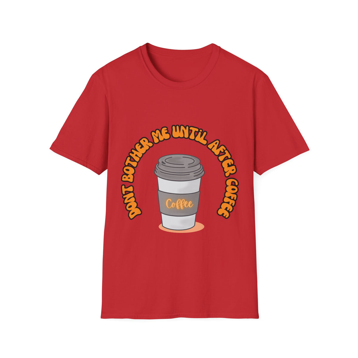 Don't bother me until after coffee - Unisex Softstyle T-Shirt