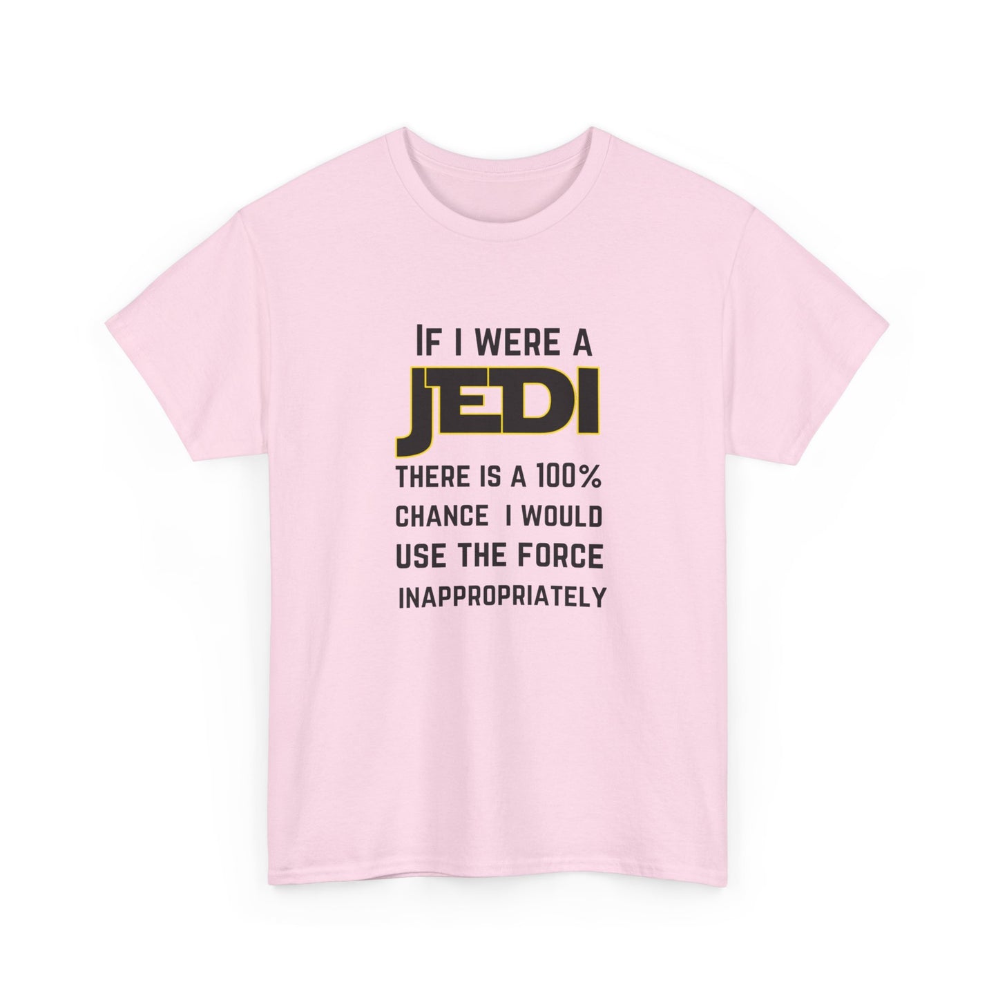 If I were a Jedi I would use the force inappropriately (Star Wars) - Unisex Heavy Cotton Tee