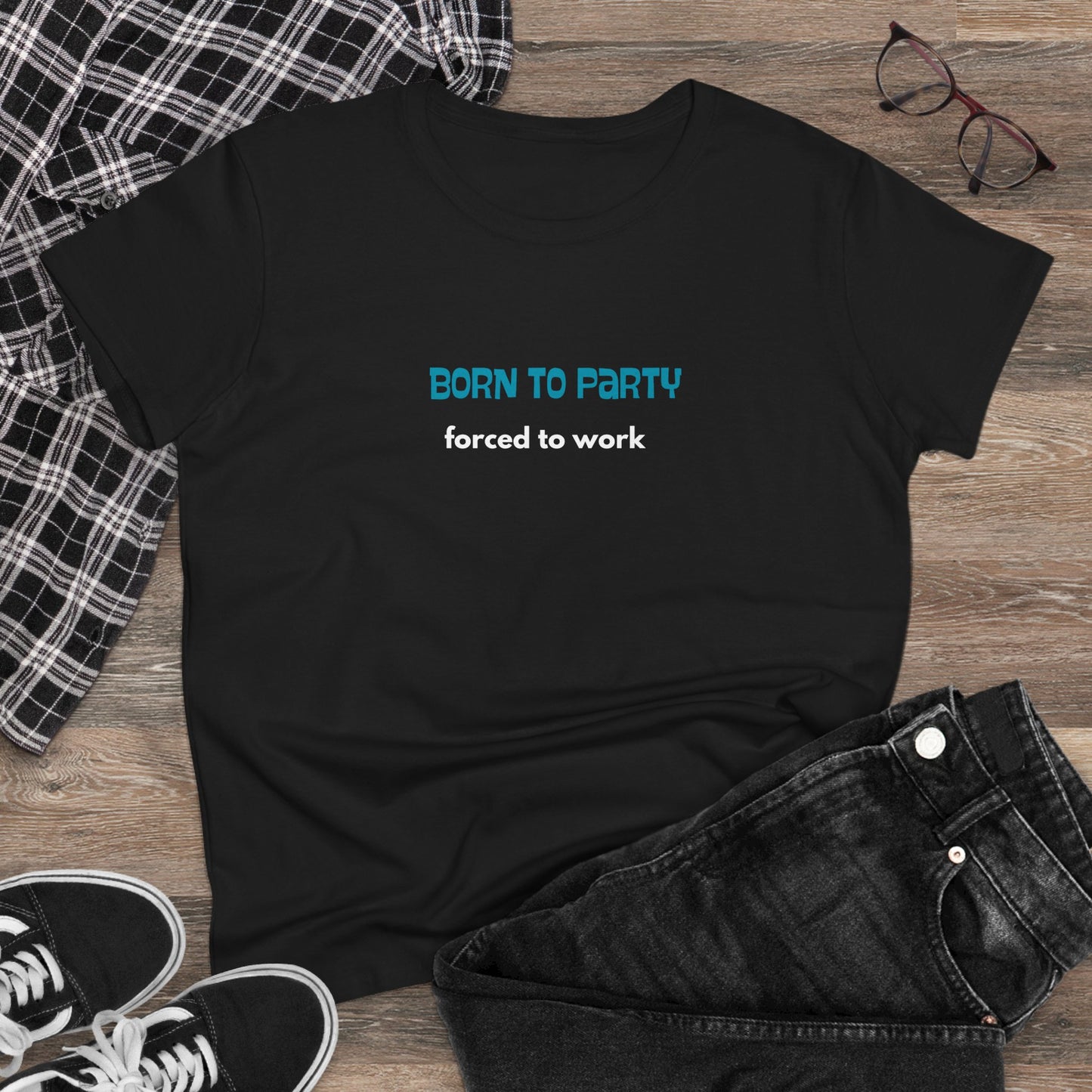 Born to Party, Forced to Work - Women's Midweight Cotton Tee