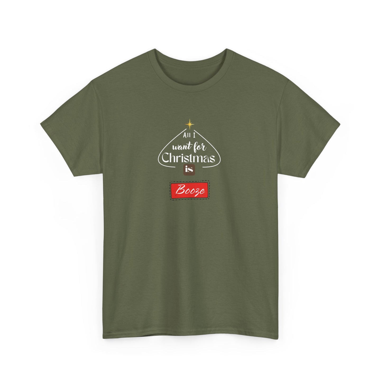 All I want for Christmas is BOOZE - Unisex Heavy Cotton Tee
