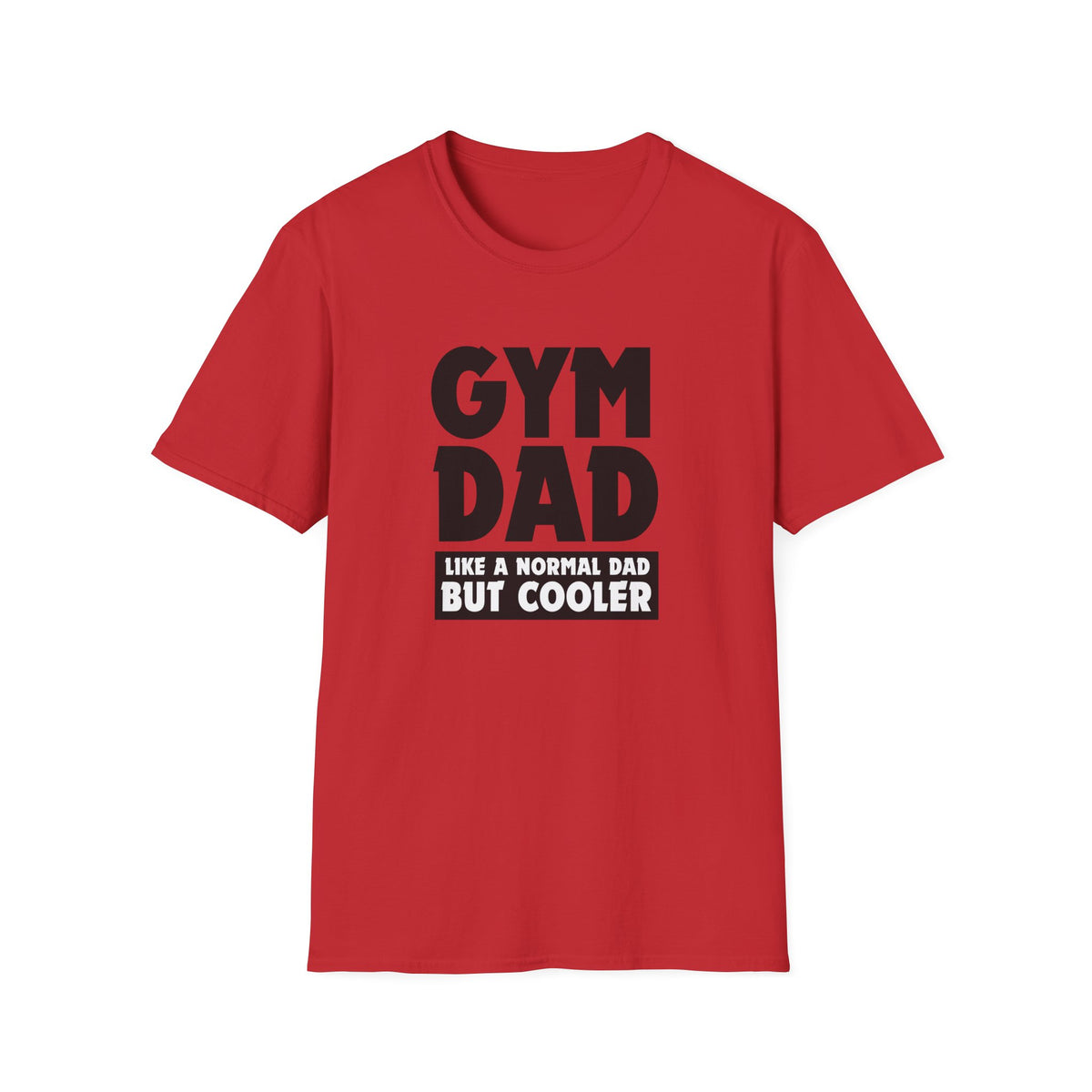 Gym Dad - Like a normal dad only cooler - Unisex Softstyle T-Shirt