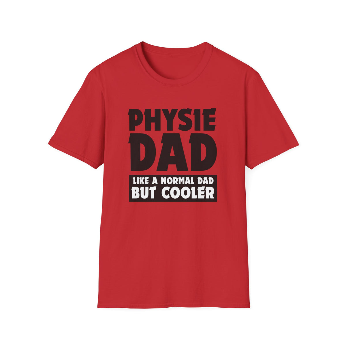 Physie Dad - Like a normal dad only cooler - Softstyle T-Shirt
