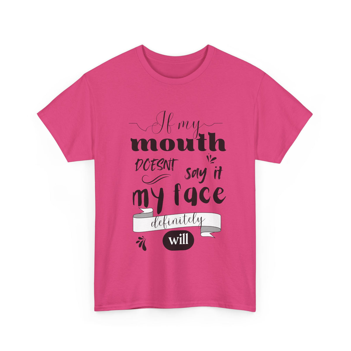 If my Mouth doesnt say it, my Face definitely will - Funny - Unisex Heavy Cotton Tee