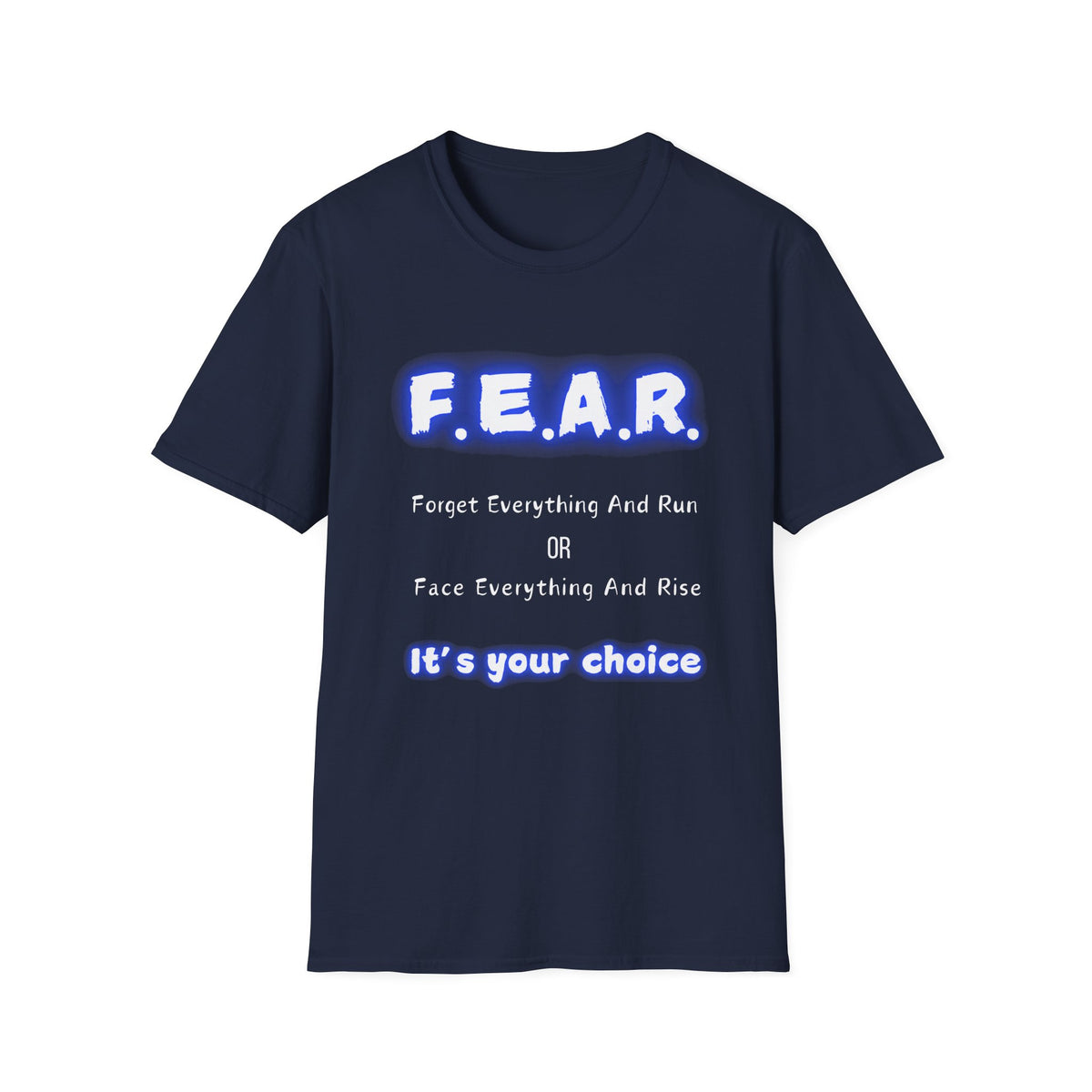 F.E.A.R Forget Everything And Rise (fear) - Unisex Softstyle T-Shirt
