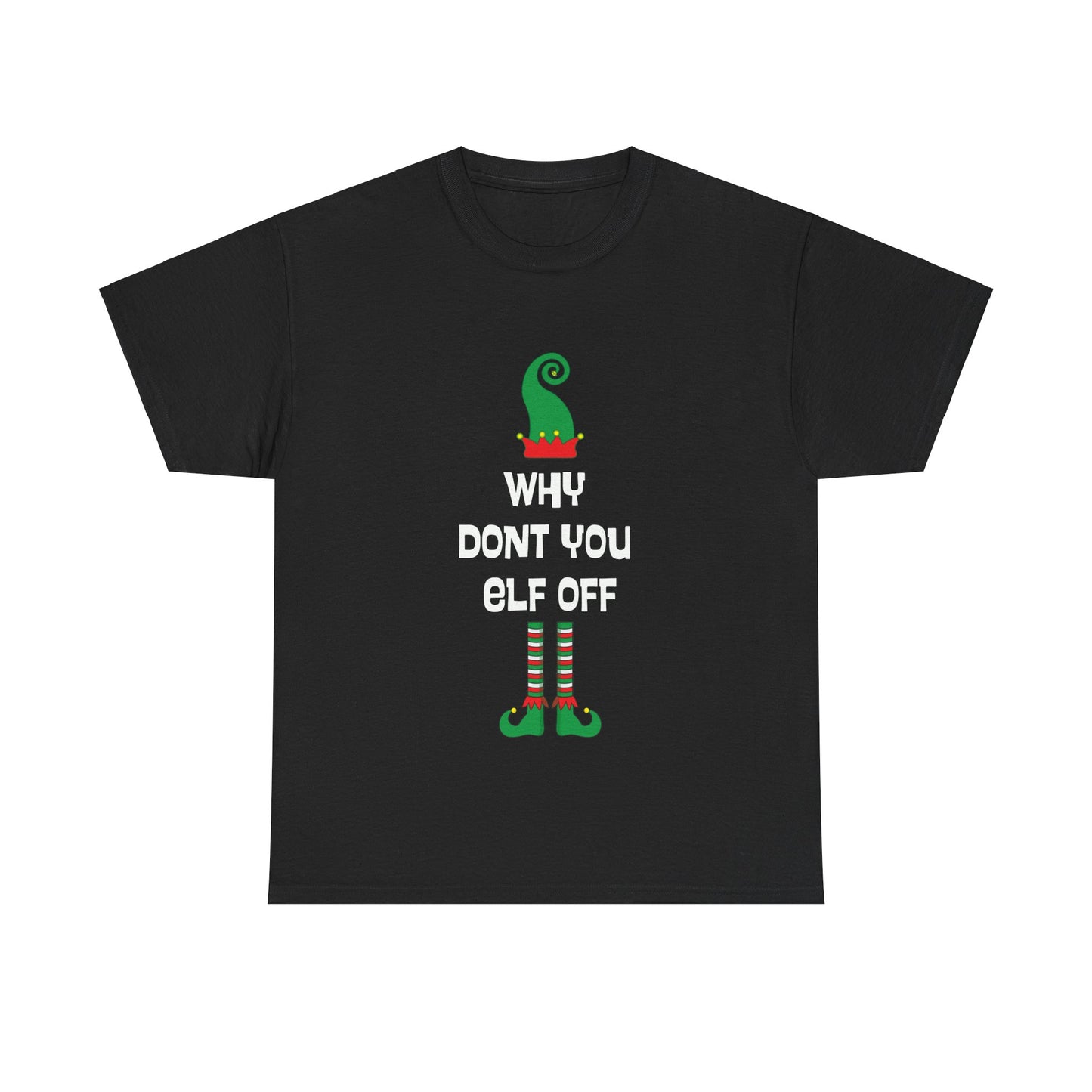 Why Don't You Elf Off - Christmas - Unisex Heavy Cotton Tee