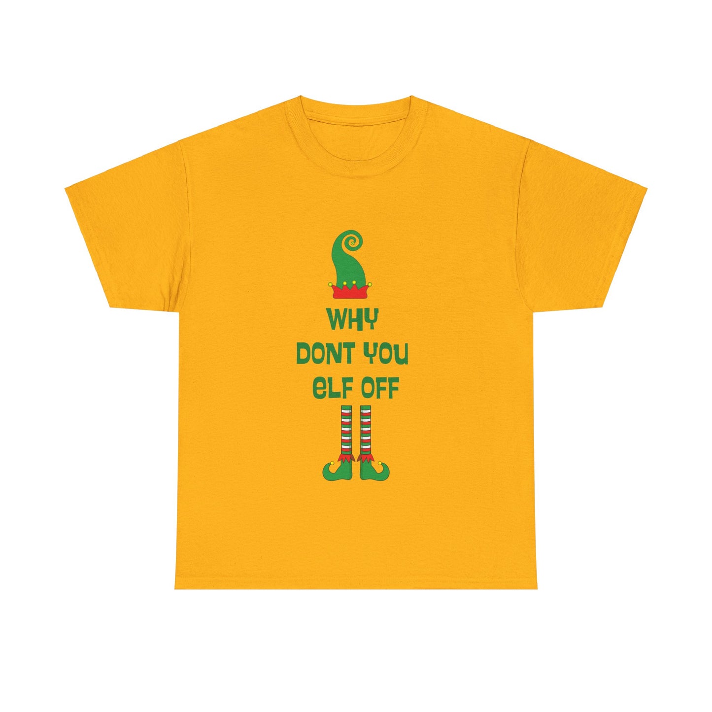 Why Don't You Elf Off - Christmas - Unisex Heavy Cotton Tee