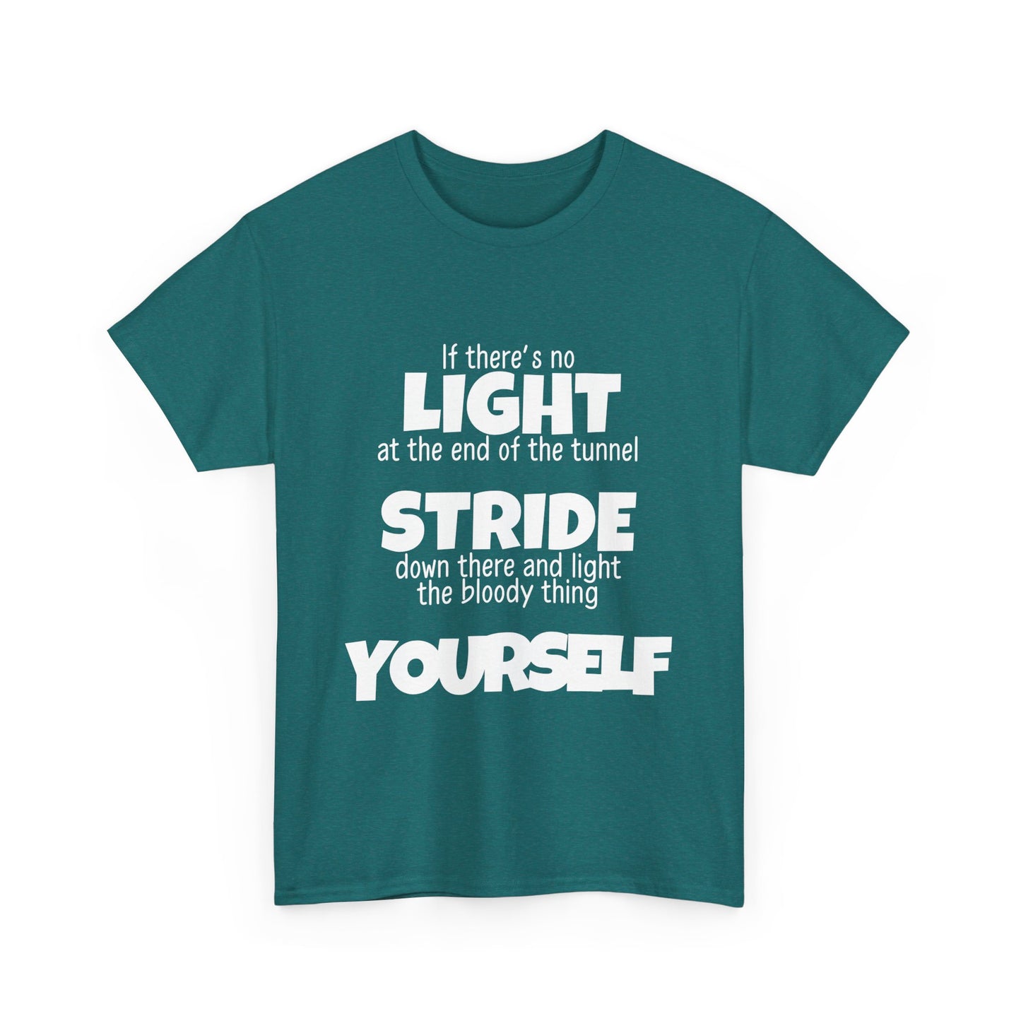 If there's no light at the end of the tunnel stride down and light it yourself - Unisex Heavy Cotton Tee