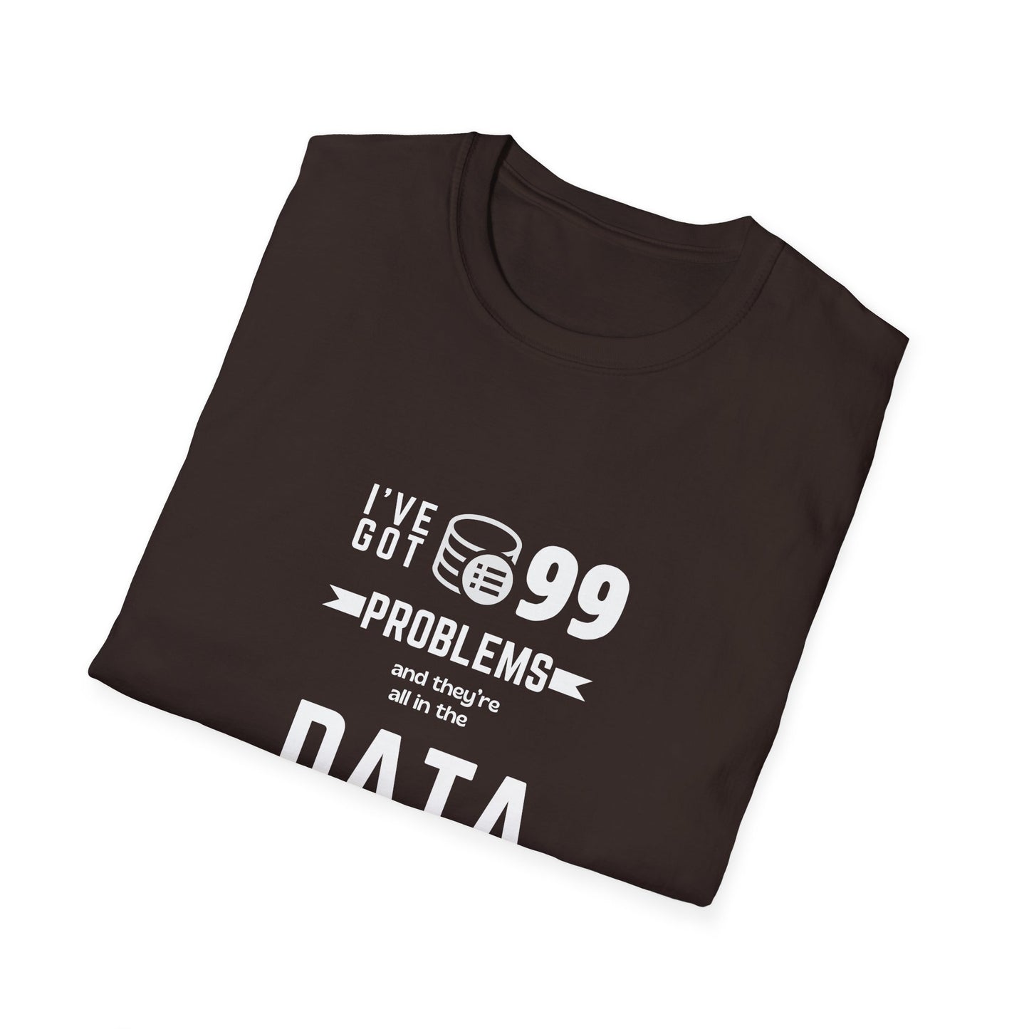 99 Problems and they are all in Data - Unisex Softstyle T-Shirt