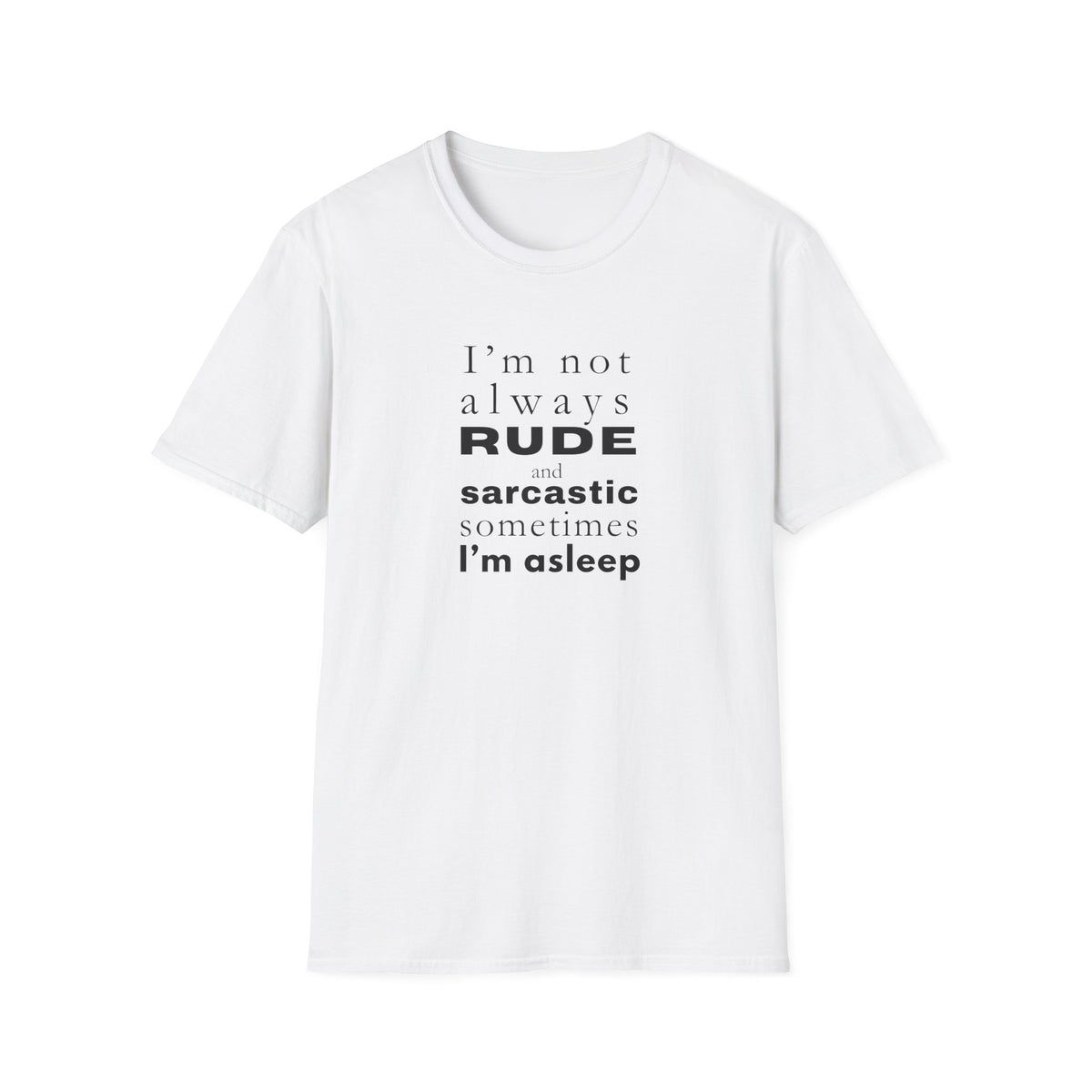 Rude Sarcastic or Asleep - Unisex Softstyle T-Shirt