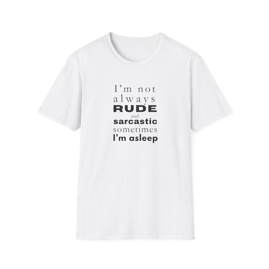 Rude Sarcastic or Asleep - Unisex Softstyle T-Shirt