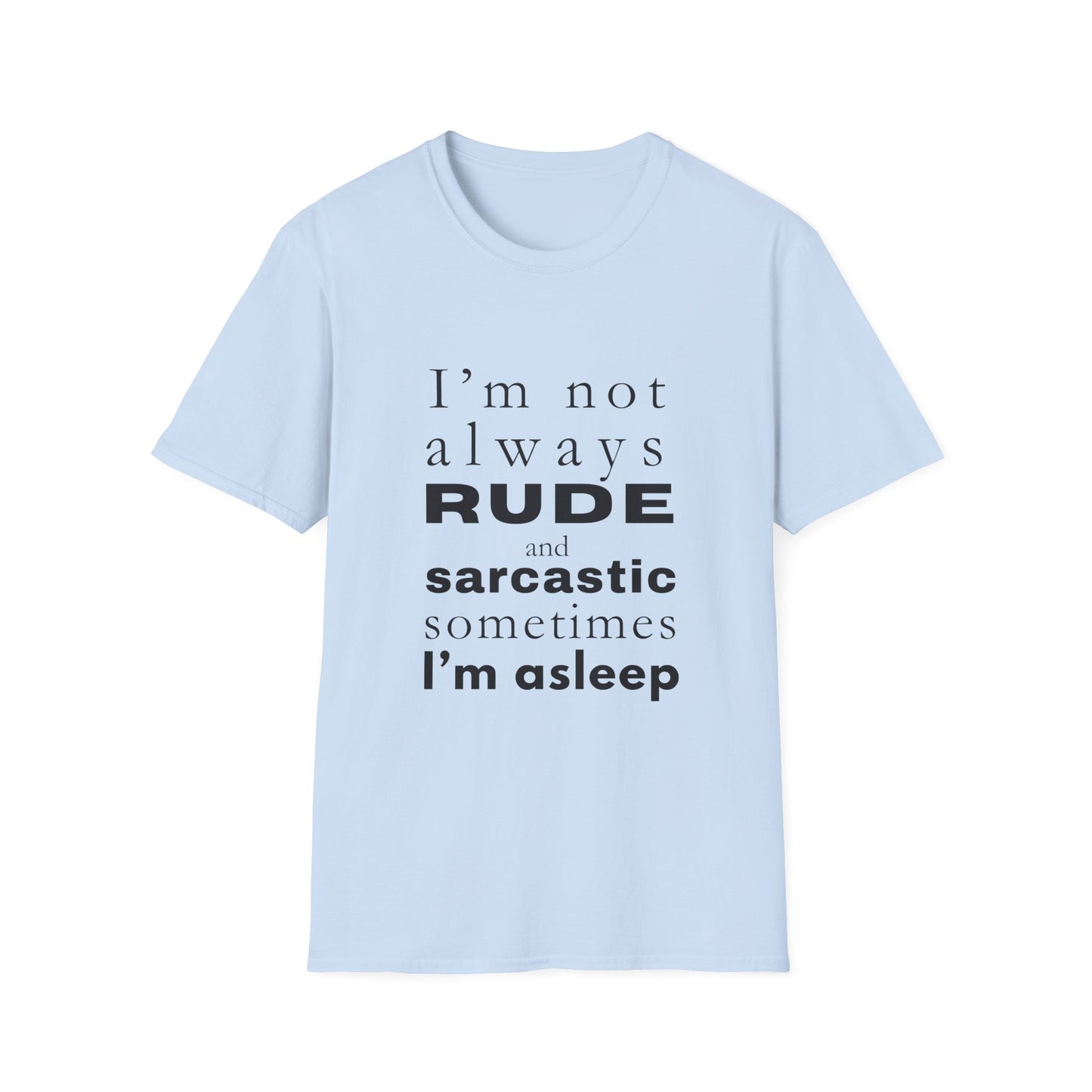 Not Always Rude and Sarcastic, Sometimes I'l Asleep - Funny - Unisex Softstyle T-Shirt