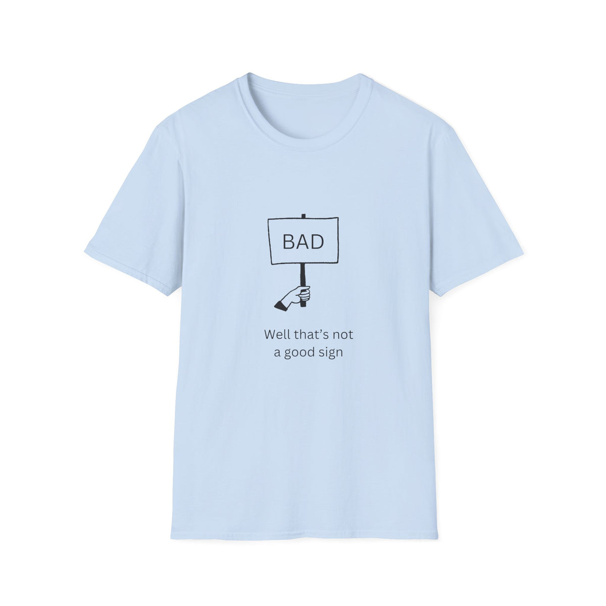 This is Not a Good Sign - Funny - Unisex Softstyle T-Shirt