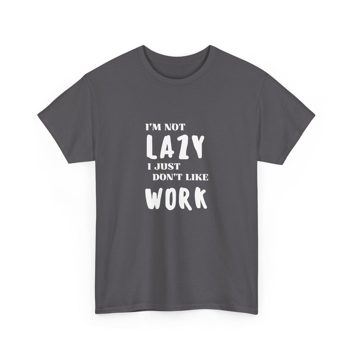 I'm not lazy, I just dont like to work - Funny - Unisex Heavy Cotton Tee