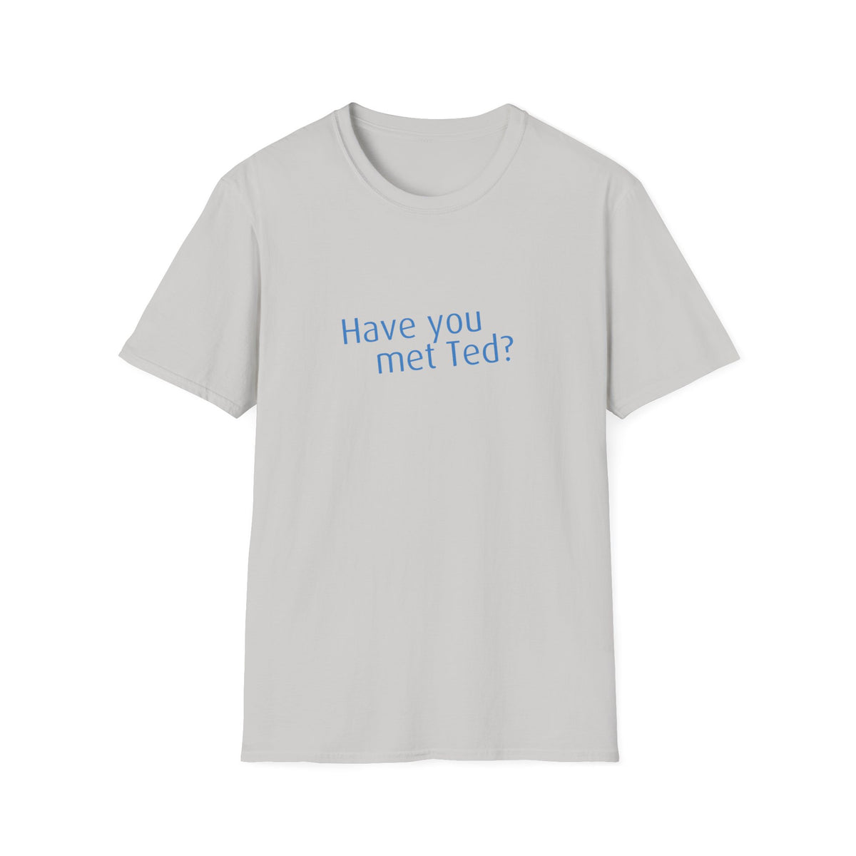 Have you met Ted? (How I met your mother) - Unisex Softstyle T-Shirt