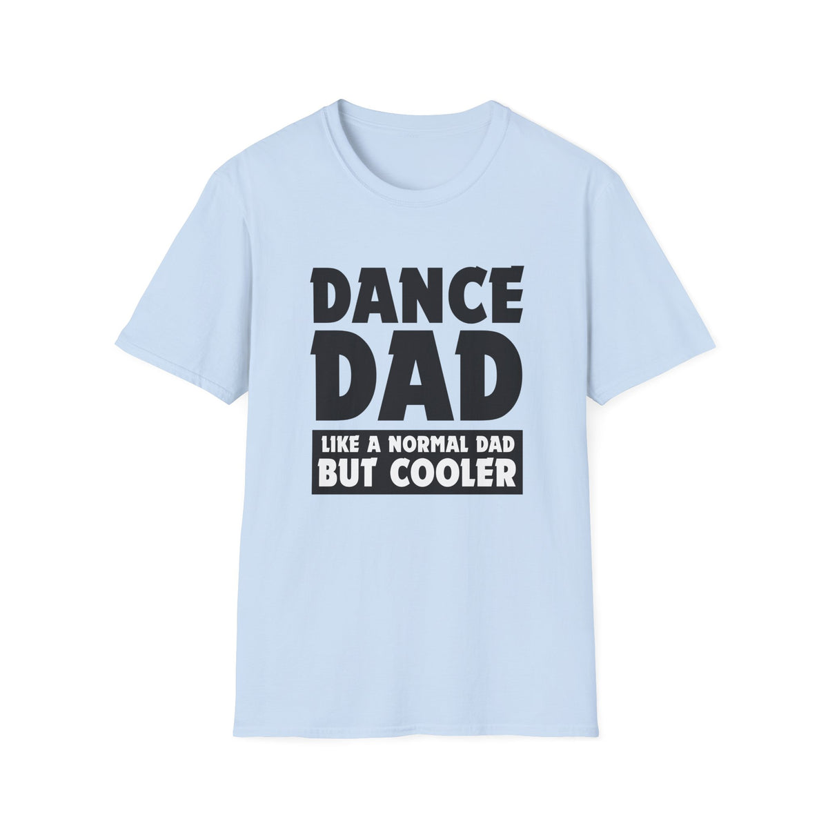 Dance Dad - Like a normal dad only cooler - Unisex Softstyle T-Shirt