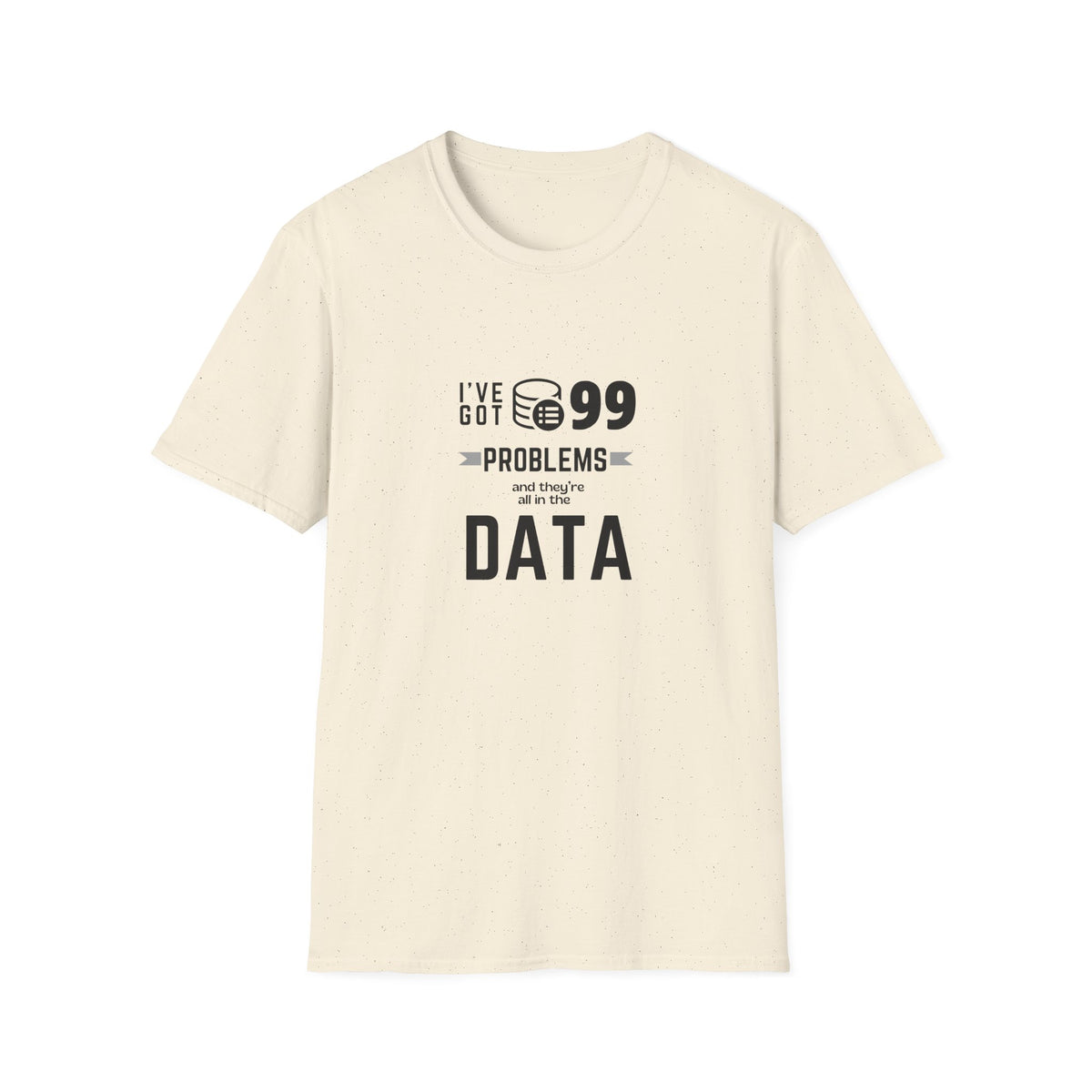 99 Problems and they are all in Data - Unisex Softstyle T-Shirt