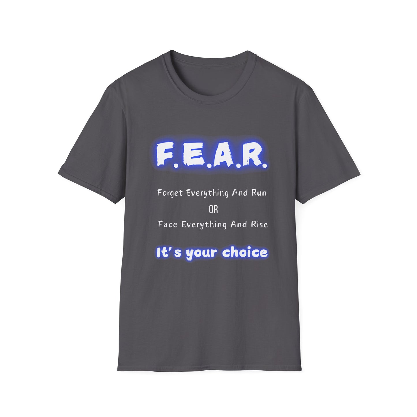 F.E.A.R Forget Everything And Rise (fear) - Unisex Softstyle T-Shirt