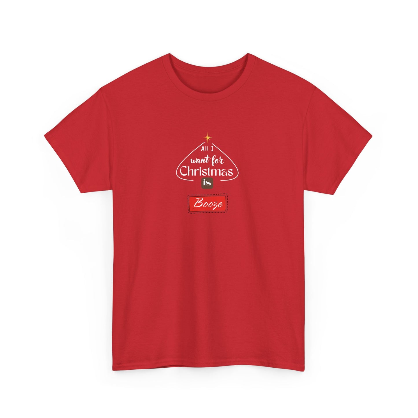 All I want for Christmas is BOOZE - Unisex Heavy Cotton Tee