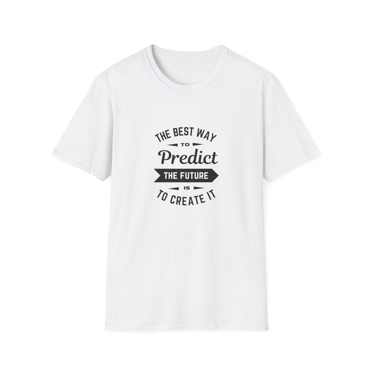 Best way to predict the future is to create it - Unisex Softstyle T-Shirt