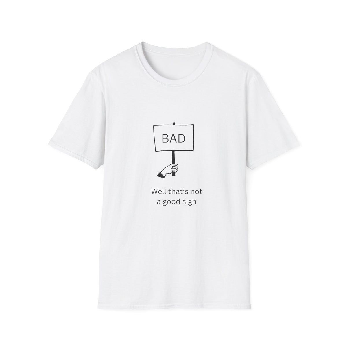 This is Not a Good Sign - Funny - Unisex Softstyle T-Shirt